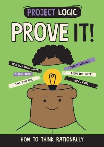 Project Logic: Prove It!: How to Think Rationally - Katie Dicker