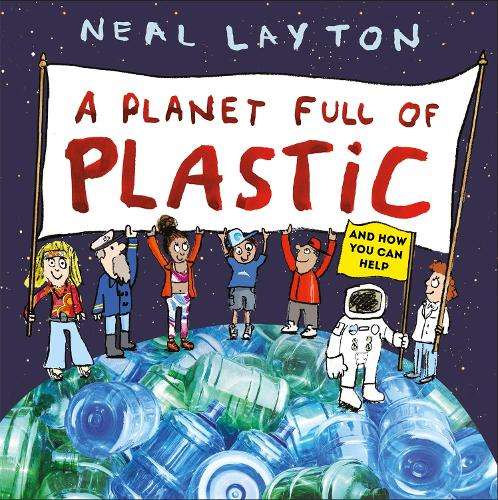 Eco Explorers: A Planet Full of Plastic: and how you can help - Neal Layton