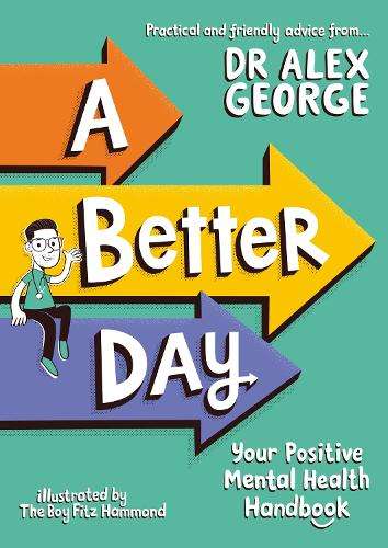 A Better Day: Your Positive Mental Health Handbook - Winner of the C - Dr. Alex George