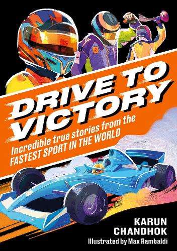 Drive to Victory: Incredible True Stories from the Fastest Sport in  - Karun Chandhok