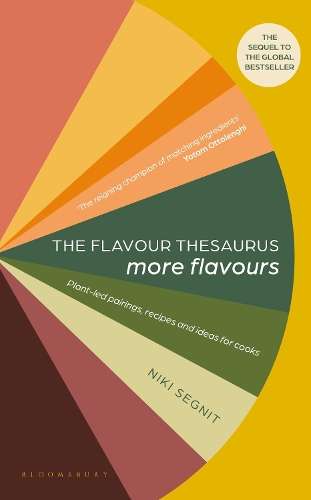 The Flavour Thesaurus: More Flavours: Plant-led Pairings, Recipes an - Niki Segnit