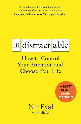 Indistractable: How to Control Your Attention and Choose Your Life - Nir Eyal