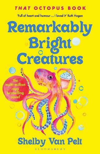 Remarkably Bright Creatures: Curl up with 'that octopus book' everyo - Shelby Van Pelt