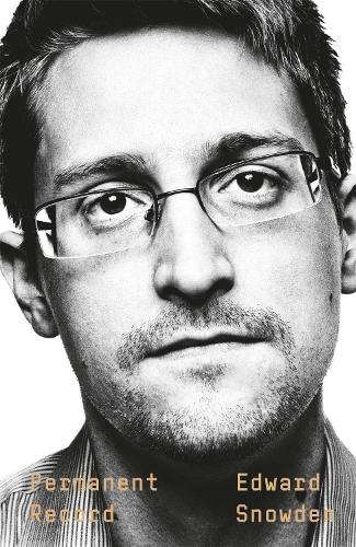 Permanent Record: A Memoir of a Reluctant Whistleblower - Edward Snowden