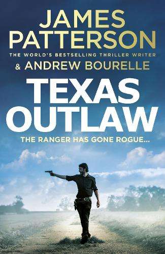 Texas Outlaw: The Ranger has gone rogue... - James Patterson