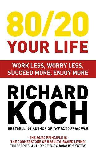 80/20 Your Life: Work Less - KOCH, RICHARD