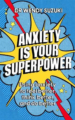 \Anxiety is Your Superpower (GOOD ANXIETY): Using anxiety to think b - N"