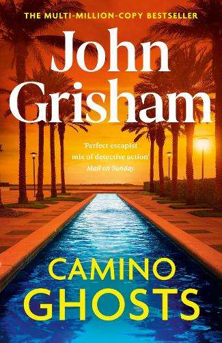 Camino Ghosts: The new summer thriller and Sunday Times bestseller ( - John Grisham