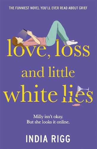 Love, Loss and Little White Lies: The funniest novel youâll ever r - India Rigg