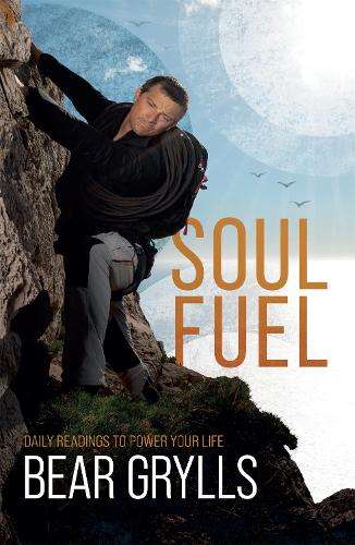 Soul Fuel: Daily Readings to Power Your Life - Bear Grylls