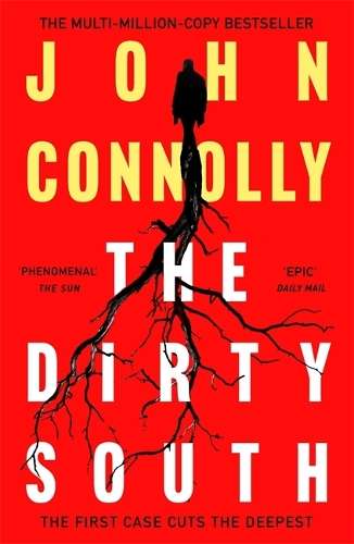 Dirty South, The: Private Investigator Charlie Parker hunts evil in  - John Connolly