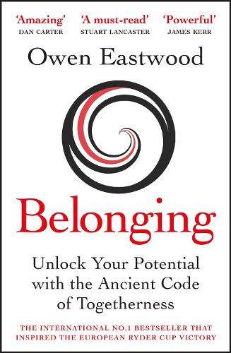 Belonging: Unlock Your Potential with the Ancient Code of Togetherne - Owen Eastwood