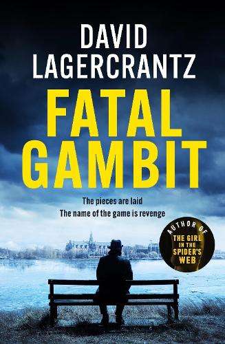 Fatal Gambit: By the author of THE GIRL IN THE SPIDER'S WEB - David Lagercrantz