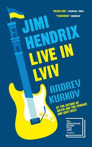 Jimi Hendrix Live in Lviv: Longlisted for the International Booker P - Andrey Kurkov