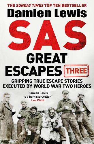 SAS Great Escapes Three: Gripping True Escape Stories Executed by Wo - Damien Lewis