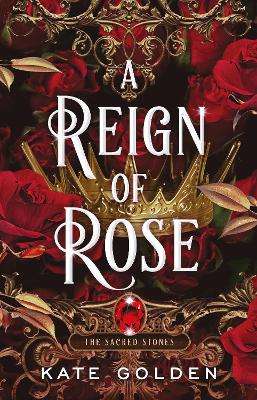 Reign of Rose, A: An addictive enemies-to-lovers fantasy romance (Th - Kate Golden