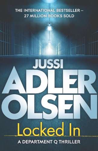 Locked In: the heart-pounding final instalment of the internationall - Jussi Adler-Olsen