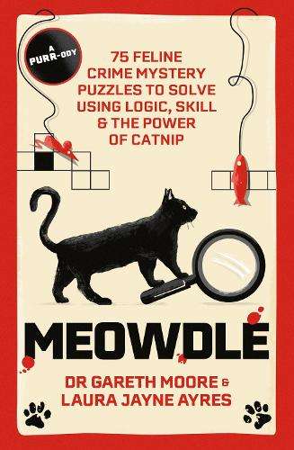 Meowdle: 75 Feline Crime Puzzles to Solve Using Logic, Skill and the - Dr. Gareth Moore