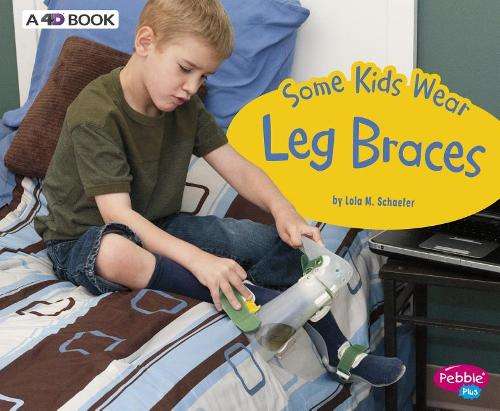 Some Kids Wear Leg Braces - Lola M. Schaefer