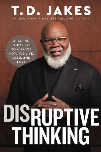 Disruptive Thinking: A Daring Strategy To Change How We Live - T.D. Jakes