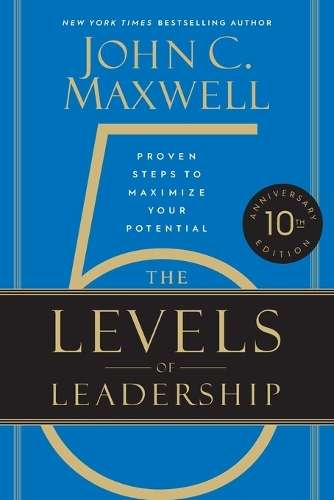 5 Levels Of Leadership 10th Anniversary: Proven Steps To Maximize Yo - N