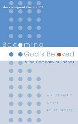 Becoming God's Beloved in the Company of Friends - Mary Margaret Op Pazdan