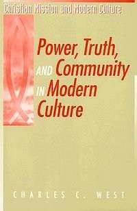 Power Truth and Community in Modern Culture - Charles C. West
