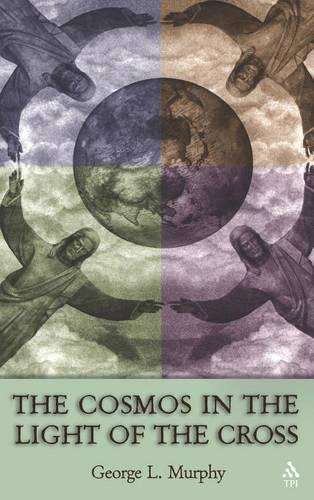 The Cosmos in the Light of the Cross - George Murphy