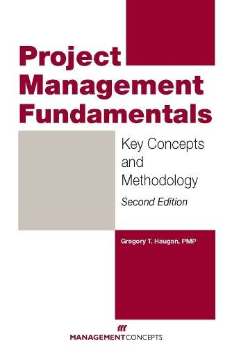 Project Management Fundamentals: Key Concepts and Methodology - Gregory T Haugan