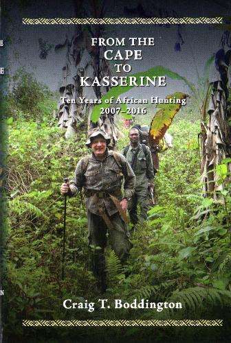 From the Cape to Kasserine: Ten years of African Hunting 2007-2016 - Craig Boddington