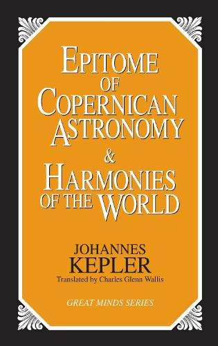Epitome Of Copernican Astronomy And Harmonies Of The World - Johannes Kepler