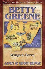 Betty Greene: Wings to Serve - Janet Benge