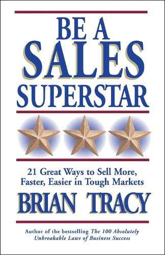 Be A Sales Superstar! 21 Great Ways to Sell More Faster Easier in To - Brian Tracy