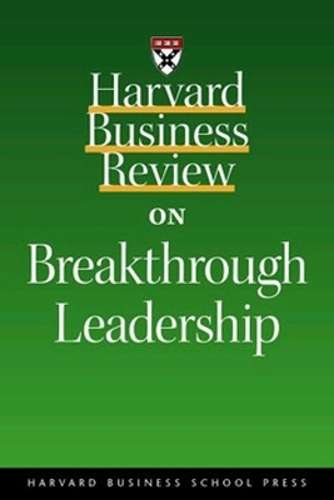Harvard Business Review on Breakthrough Leadership - Harvard Business Review