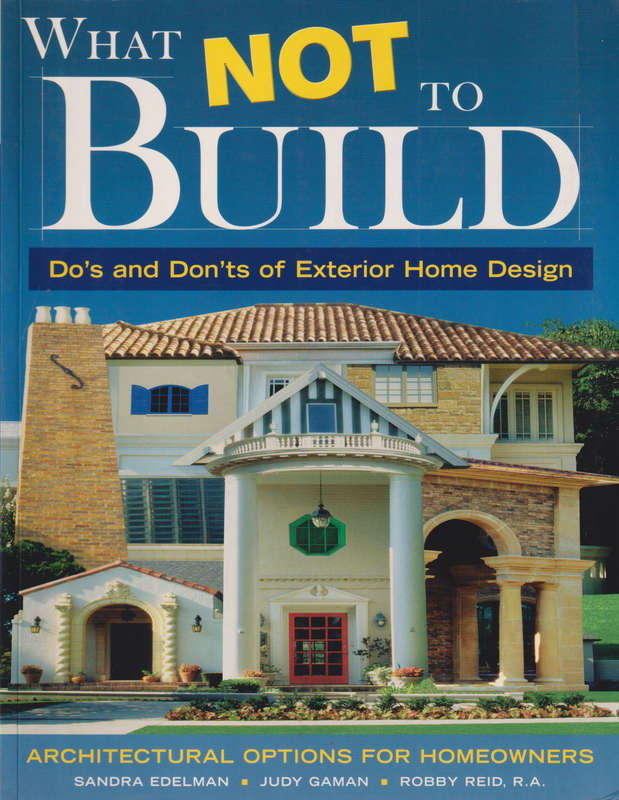 What not to Build: Do's and Don'ts of Exterior Home Design, Second-h - Sandra Edelman