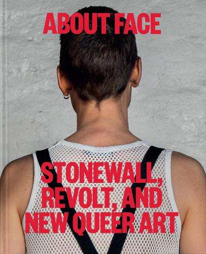 About Face: Stonewall, Revolt, and New Queer Art - Jonathan D. Katz