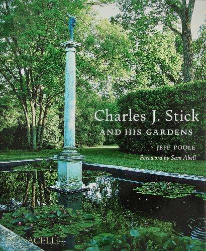 Charles J. Stick and His Gardens - Jeff Poole