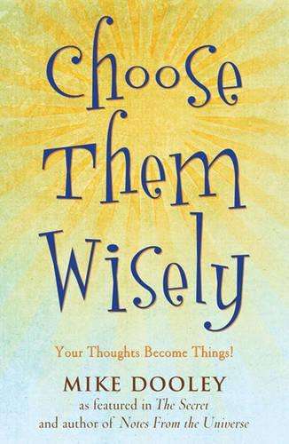 Choose Them Wisely - Mike Dooley