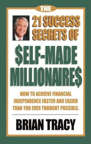 The 21 Success Secrets of Self-Made Millionaires - Brian Tracy