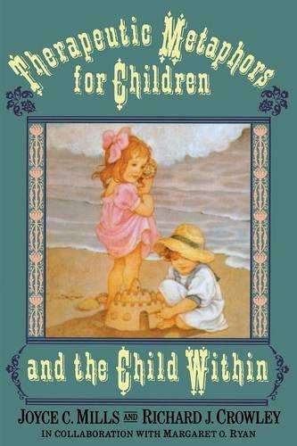 Therapeutic Metaphors for Children and the Child Within - Joyce Mills