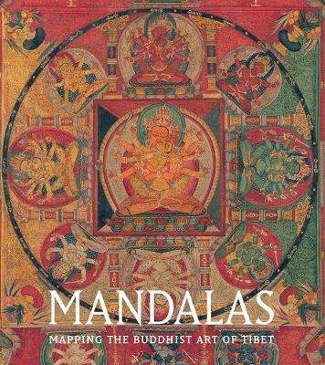 Mandalas: Mapping the Buddhist Art of Tibet - Kurt A. Behrendt