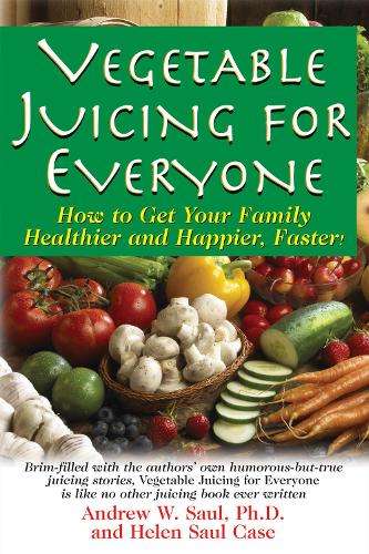 Juicing for Everyone - Andrew W. Saul