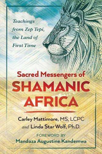 Sacred Messengers of Shamanic Africa - Carley Mattimore