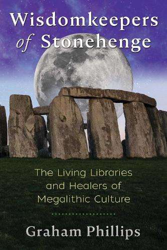 Wisdomkeepers of Stonehenge: The Living Libraries and Healers of Meg - Graham Phillips