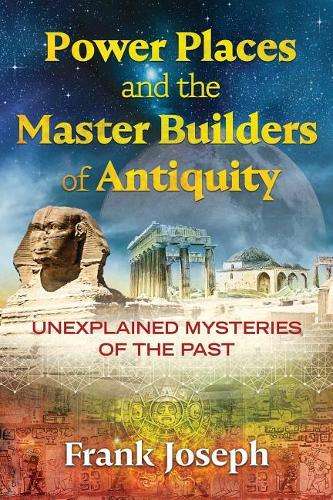 Power Places and the Master Builders of Antiquity - Frank Joseph