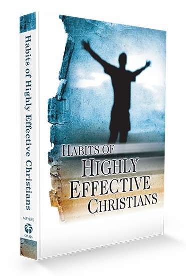 HABITS OF HIGHLY EFFECTIVE CHRISTIANS - MEYERS,R