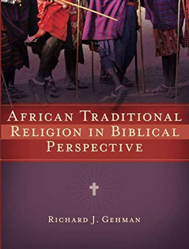African Traditional Religion in Biblical Perspective - Dr Richard J Gehman