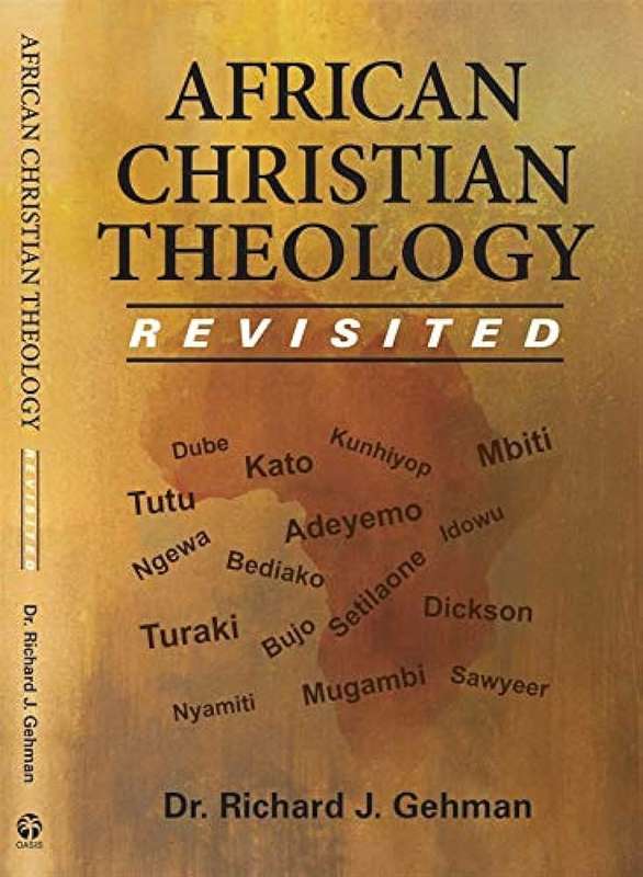 African Christian Theology Revisited - Dr Richard J Gehman