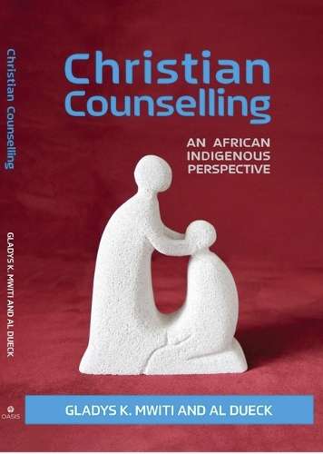 Christian Counselling: An African Indigenous Perspective - Gladys K Mwiti