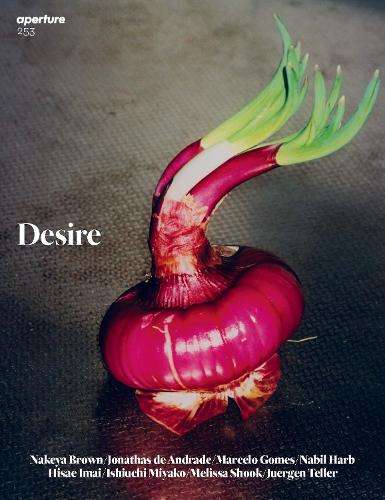 Desire: Aperture 253: Winter 2023 Issue - Aperture